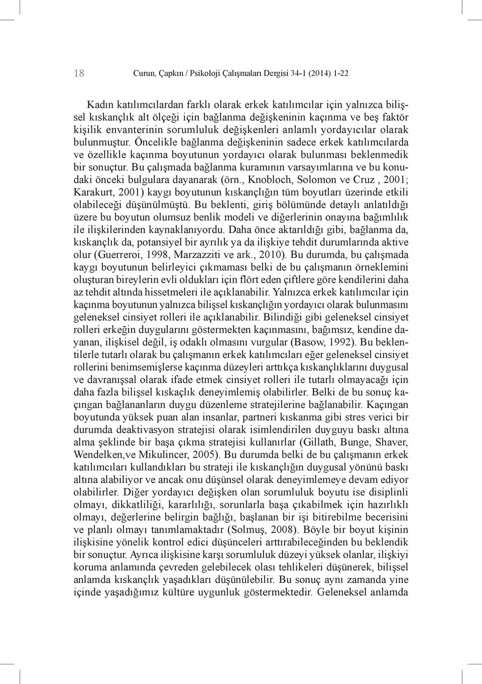 Öncelikle bağlanma değişkeninin sadece erkek katılımcılarda ve özellikle kaçınma boyutunun yordayıcı olarak bulunması beklenmedik bir sonuçtur.