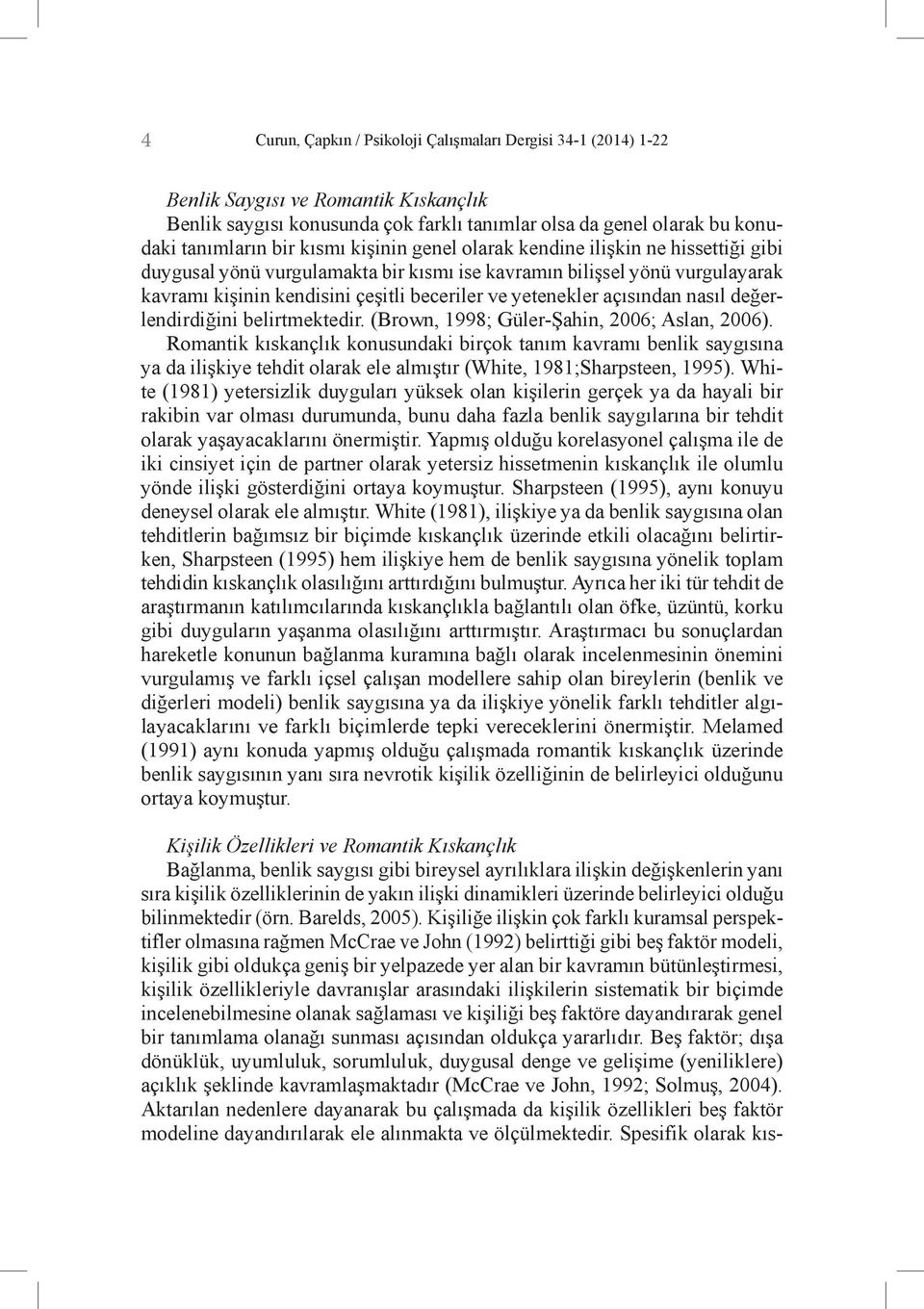 değerlendirdiğini belirtmektedir. (Brown, 1998; Güler-Şahin, 2006; Aslan, 2006).