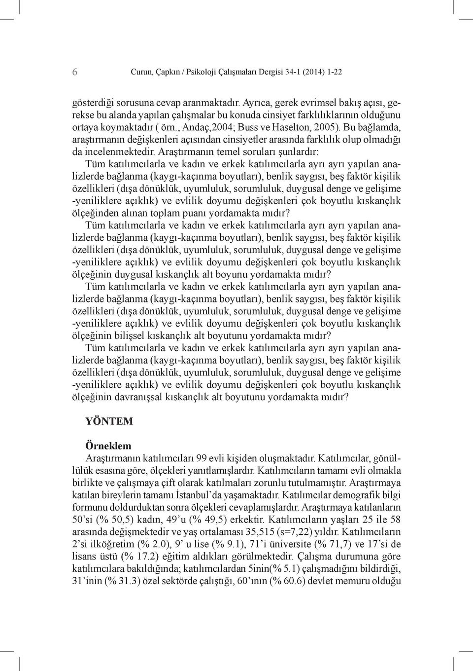 Bu bağlamda, araştırmanın değişkenleri açısından cinsiyetler arasında farklılık olup olmadığı da incelenmektedir.