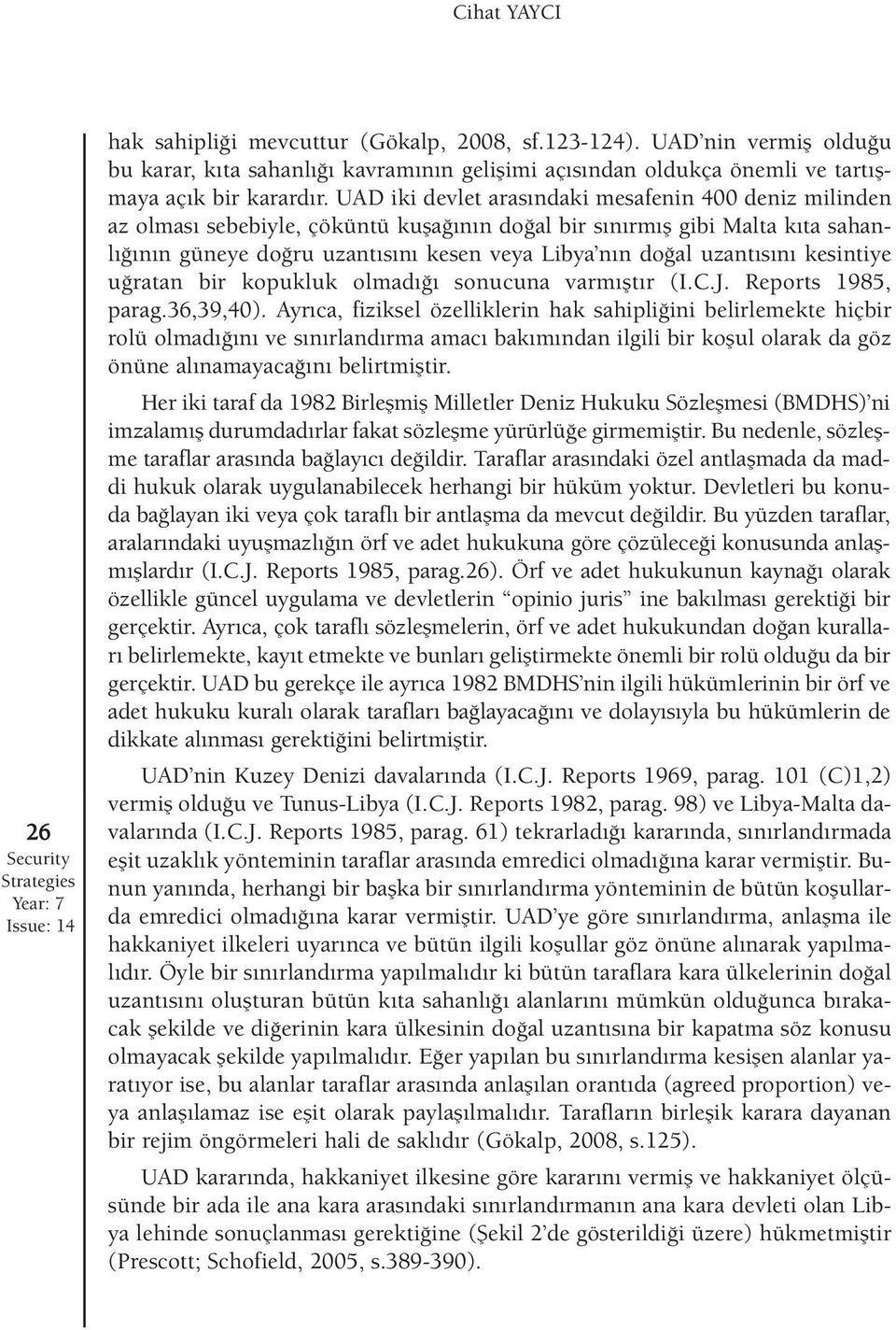 UAD iki devlet aras ndaki mesafenin 400 deniz milinden az olmas sebebiyle, çöküntü kufla n n do al bir s n rm fl gibi Malta k ta sahanl n n güneye do ru uzant s n kesen veya Libya n n do al uzant s n