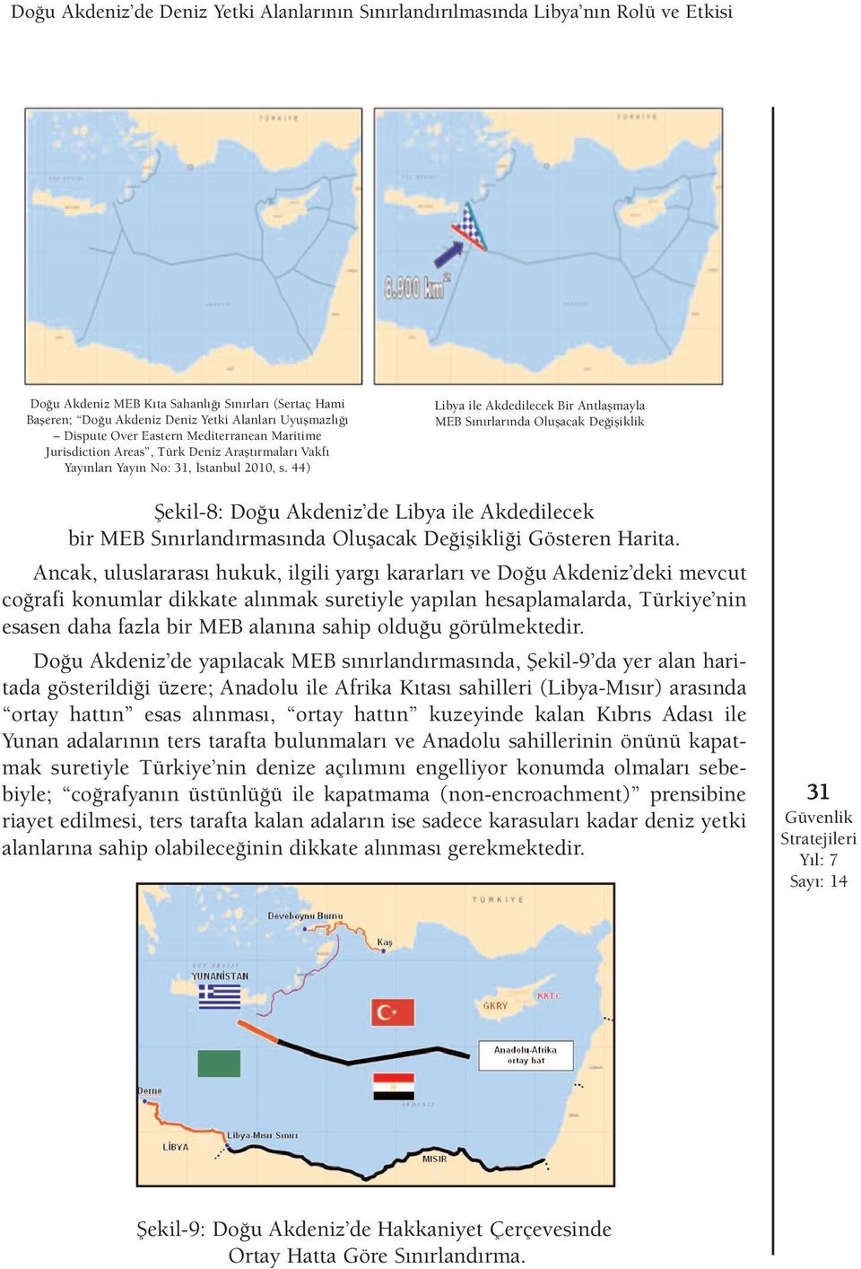 44) Libya ile Akdedilecek Bir Antlaflmayla MEB S n rlar nda Oluflacak De ifliklik fiekil-8: Do u Akdeniz de Libya ile Akdedilecek bir MEB S n rland rmas nda Oluflacak De iflikli i Gösteren Harita.