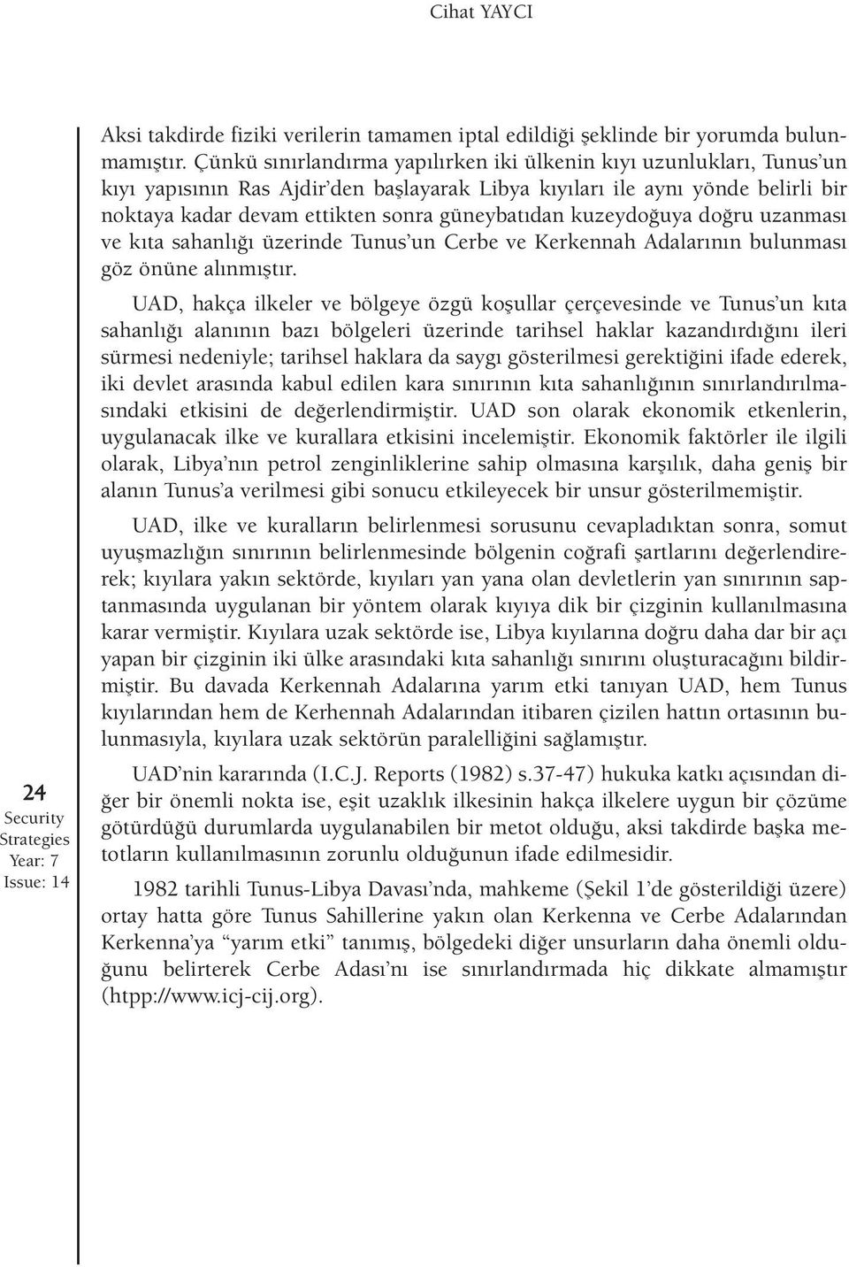 kuzeydo uya do ru uzanmas ve k ta sahanl üzerinde Tunus un Cerbe ve Kerkennah Adalar n n bulunmas göz önüne al nm flt r.