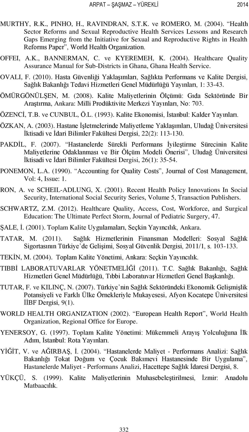 Organization. OFFEI, A.K., BANNERMAN, C. ve KYEREMEH, K. (2004). Healthcare Quality Assurance Manual for Sub-Districts in Ghana, Ghana Health Service. OVALI, F. (2010).