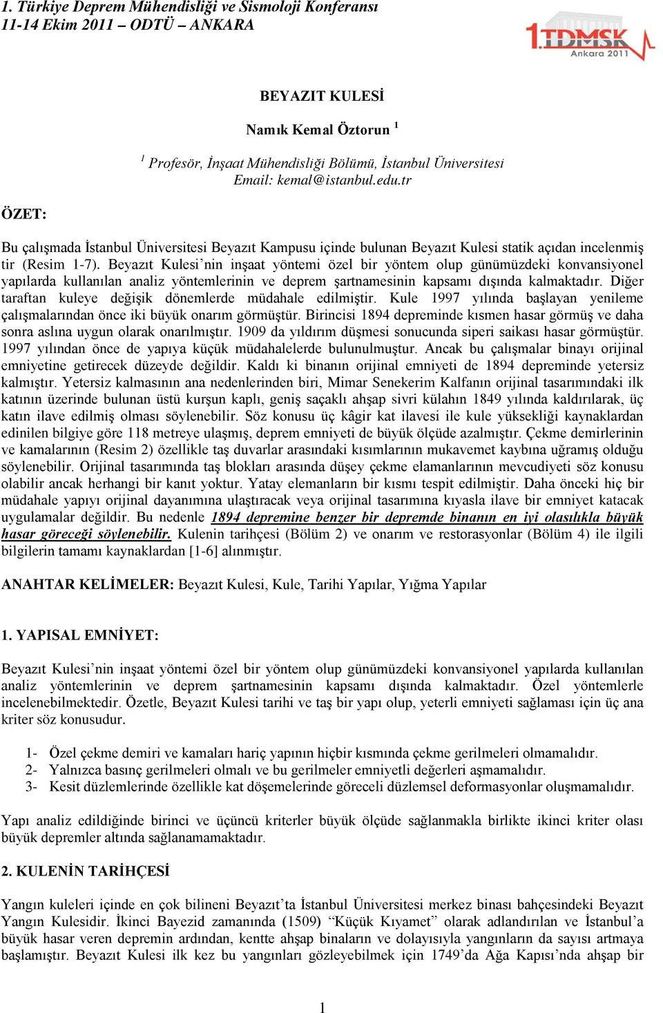 Beyazıt Kulesi nin inşaat yöntemi özel bir yöntem olup günümüzdeki konvansiyonel yapılarda kullanılan analiz yöntemlerinin ve deprem şartnamesinin kapsamı dışında kalmaktadır.