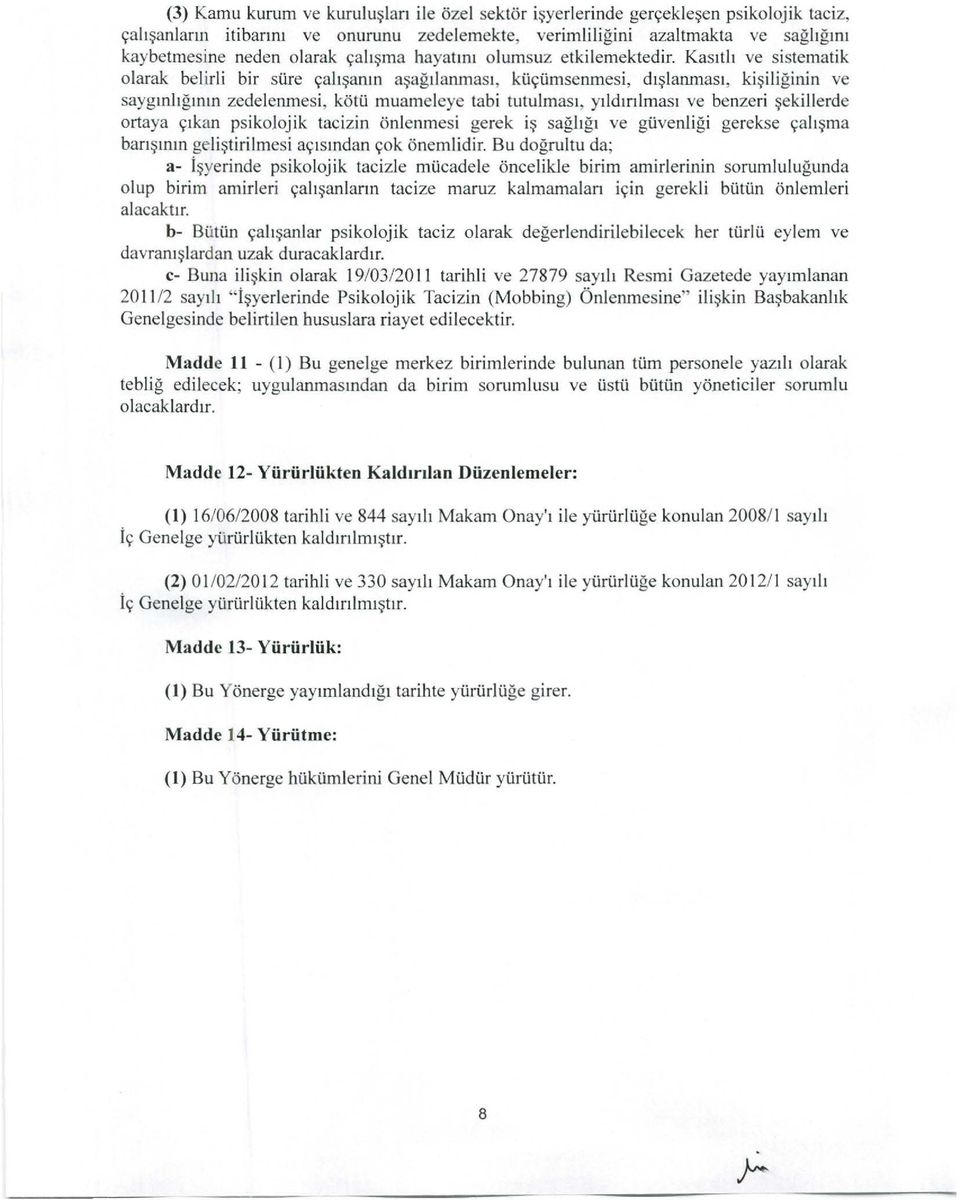 gllllll zedelenmesi, kotii muameleye tabi tutulmas" y"dmlmas, ve benzeri ~ekillerde ortaya <;,kan psikojoj ik tacizin onlenmesi gerek i~ sag"g, ve glivenligi gerekse <;al!