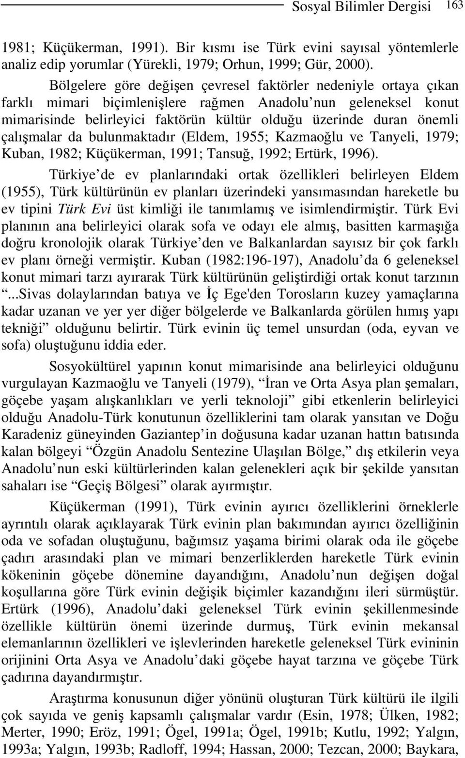 çalışmalar da bulunmaktadır (Eldem, 1955; Kazmaoğlu ve Tanyeli, 1979; Kuban, 1982; Küçükerman, 1991; Tansuğ, 1992; Ertürk, 1996).