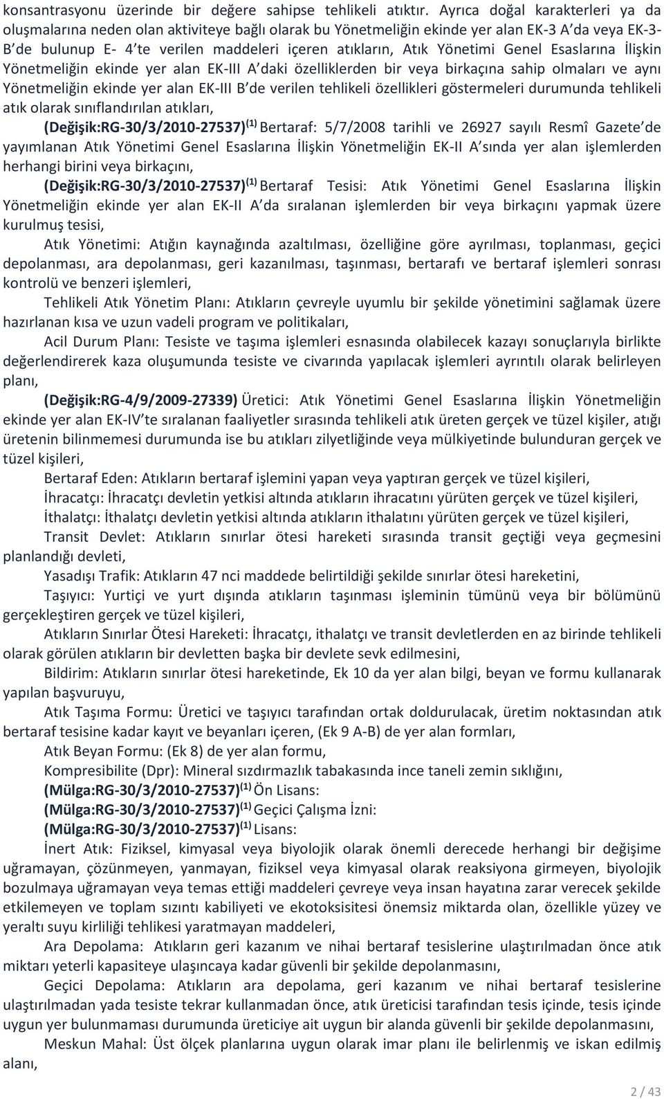 Yönetimi Genel Esaslarına İlişkin Yönetmeliğin ekinde yer alan EK-III A daki özelliklerden bir veya birkaçına sahip olmaları ve aynı Yönetmeliğin ekinde yer alan EK-III B de verilen tehlikeli