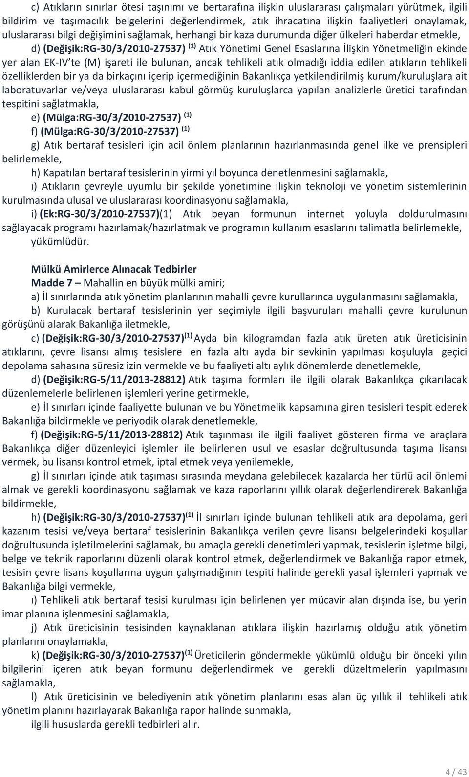 ekinde yer alan EK-IV te (M) işareti ile bulunan, ancak tehlikeli atık olmadığı iddia edilen atıkların tehlikeli özelliklerden bir ya da birkaçını içerip içermediğinin Bakanlıkça yetkilendirilmiş