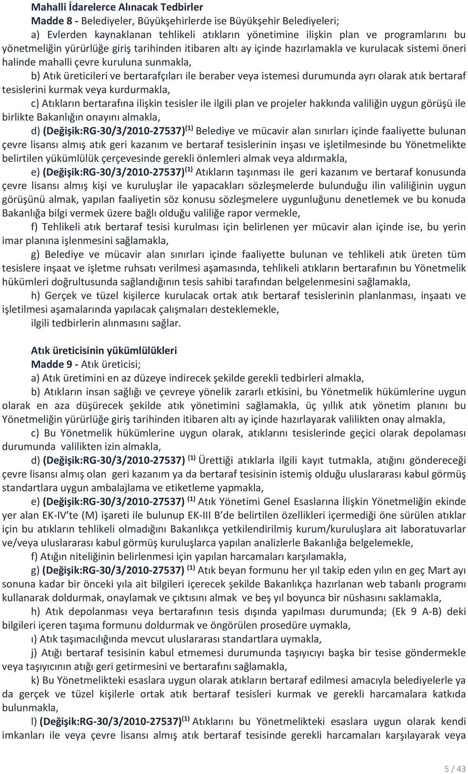 istemesi durumunda ayrı olarak atık bertaraf tesislerini kurmak veya kurdurmakla, c) Atıkların bertarafına ilişkin tesisler ile ilgili plan ve projeler hakkında valiliğin uygun görüşü ile birlikte