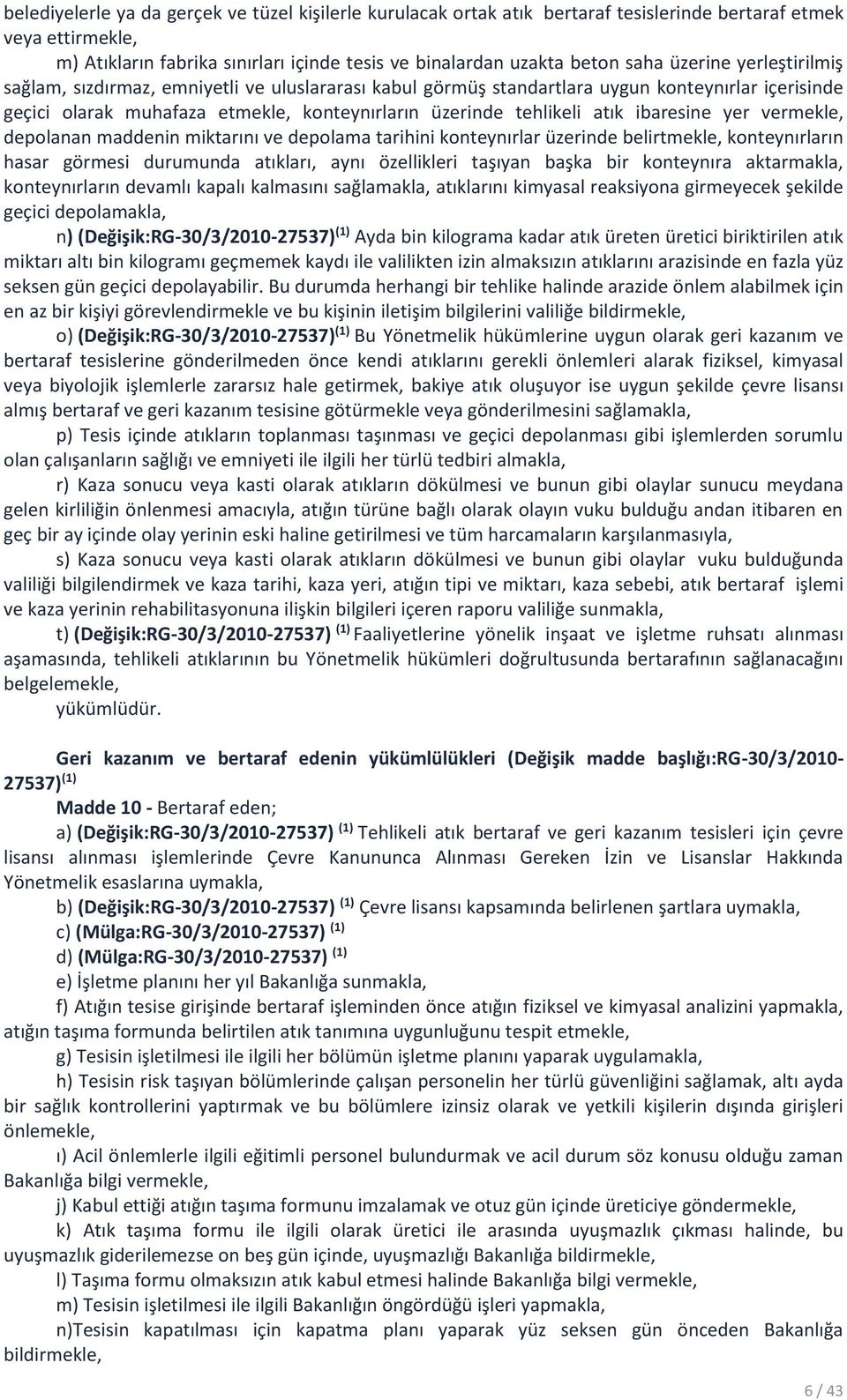 ibaresine yer vermekle, depolanan maddenin miktarını ve depolama tarihini konteynırlar üzerinde belirtmekle, konteynırların hasar görmesi durumunda atıkları, aynı özellikleri taşıyan başka bir