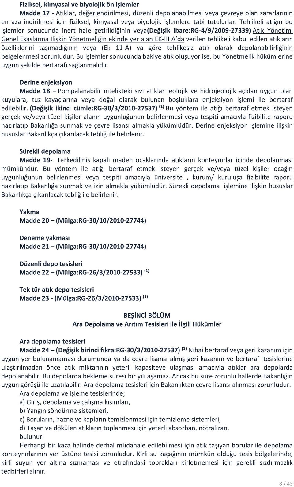 Tehlikeli atığın bu işlemler sonucunda inert hale getirildiğinin veya(değişik ibare:rg-4/9/2009-27339) Atık Yönetimi Genel Esaslarına İlişkin Yönetmeliğin ekinde yer alan EK-III A da verilen