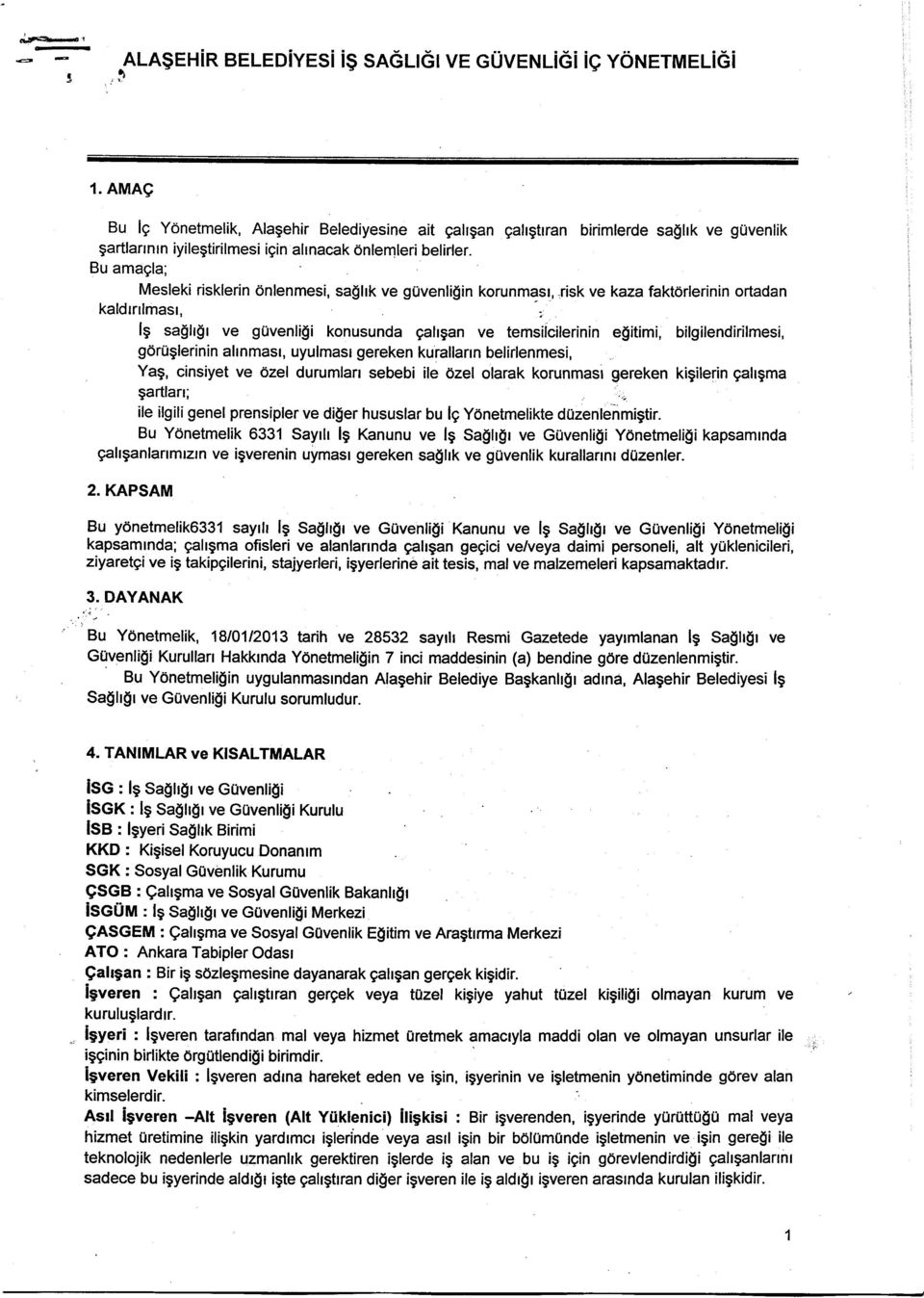 Bu amagla; Mesleki risklerin dnlenmesi, sallrk ve guvenligin korunmasr,,risk ve kaza faktdrlerinin ortadan kaldrrrlmasr ls sa$h$r ve guvenli$i konusunda gahgan ve temsilcilerinin e$itimi,