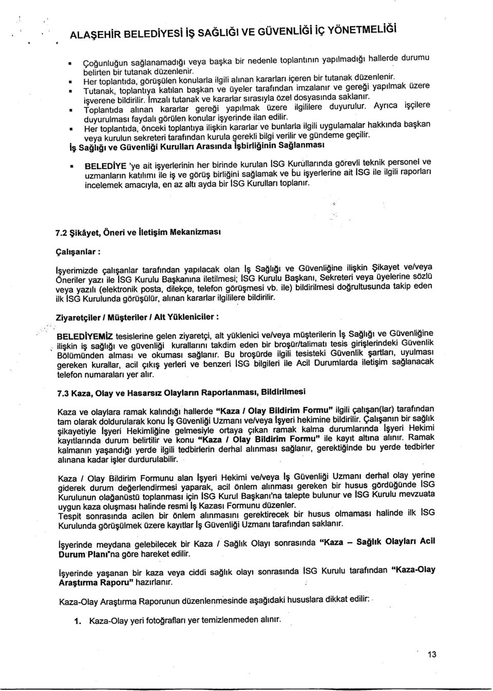 Tutanak, toplanirya iatrlan bagfan v"e uyeler tarafrndan imzalantr ve geresi yaptlmak Uzere igverene bildirilir. imzah tutanai ve kararlar strastyla ozel dosyastnda saklantr'.