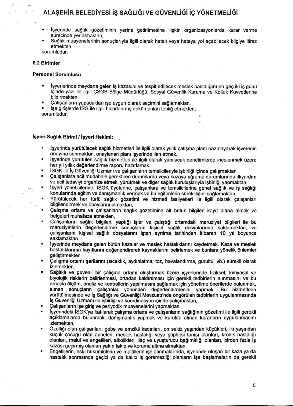 2 Birimfer Personel Sorumlusu ' lgyerlerinde meydana gelen i9 kazasrnr ve tespit edilecek meslek hastahgrnr en geg iki ig gunu iginde yazr ile ilgili QSGB B6lge MUdUTUSU, Sosyal Girverilik Kurumu ve