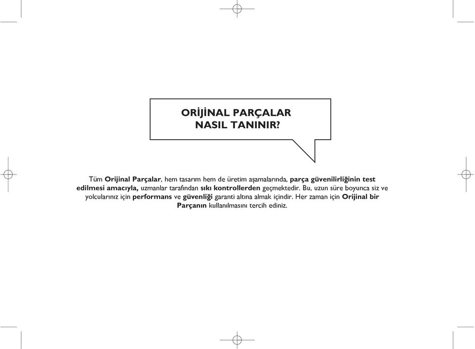 edilmesi amacıyla, uzmanlar tarafından sıkı kontrollerden geçmektedir.