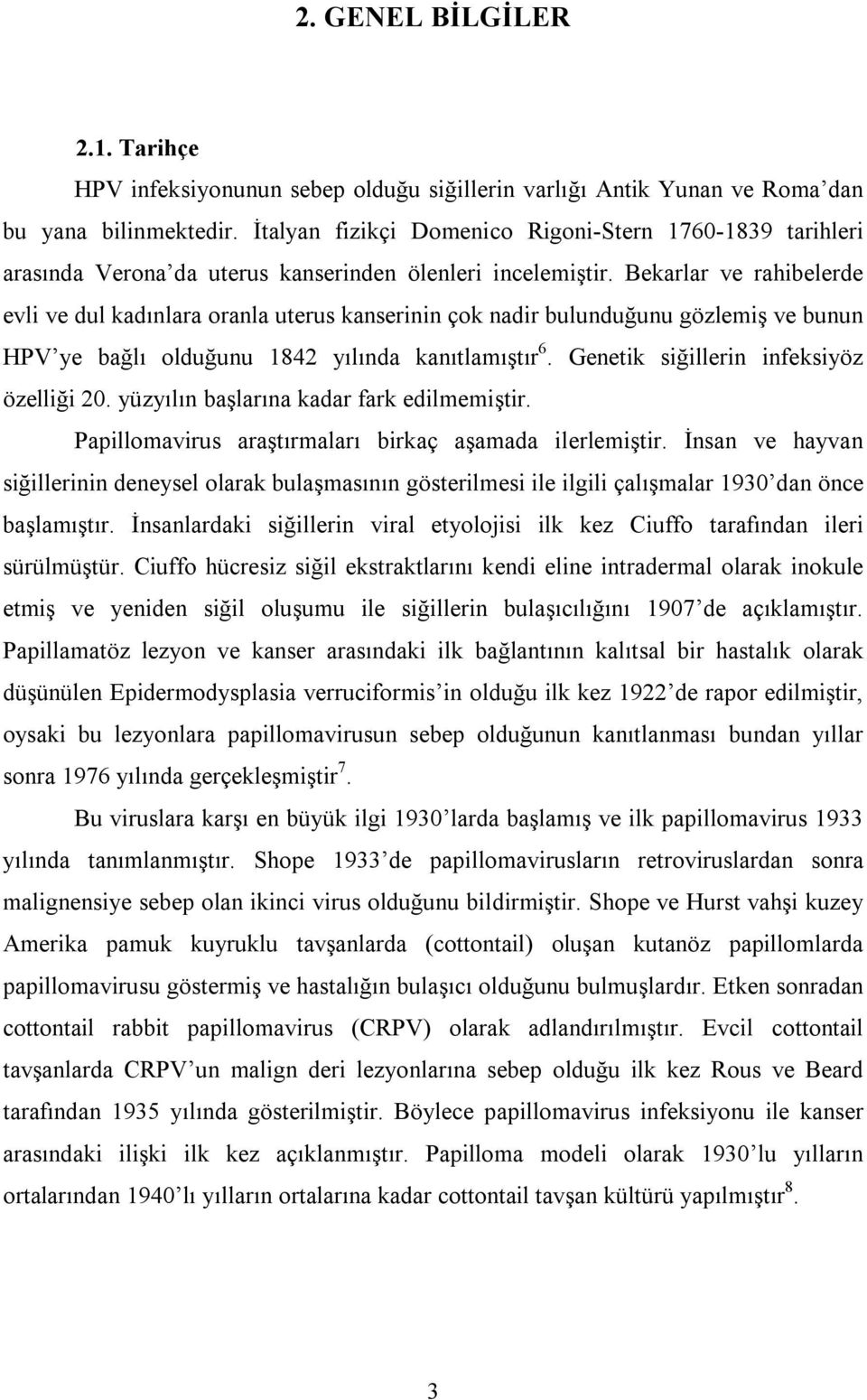 Bekarlar ve rahibelerde evli ve dul kadınlara oranla uterus kanserinin çok nadir bulunduğunu gözlemiş ve bunun HPV ye bağlı olduğunu 1842 yılında kanıtlamıştır 6.