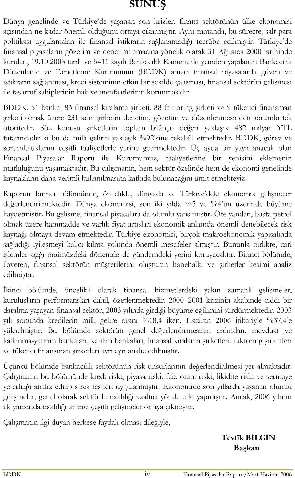 Türkiye de finansal piyasaların gözetim ve denetimi amacına yönelik olarak 31 Ağustos 2000 tarihinde kurulan, 19.10.