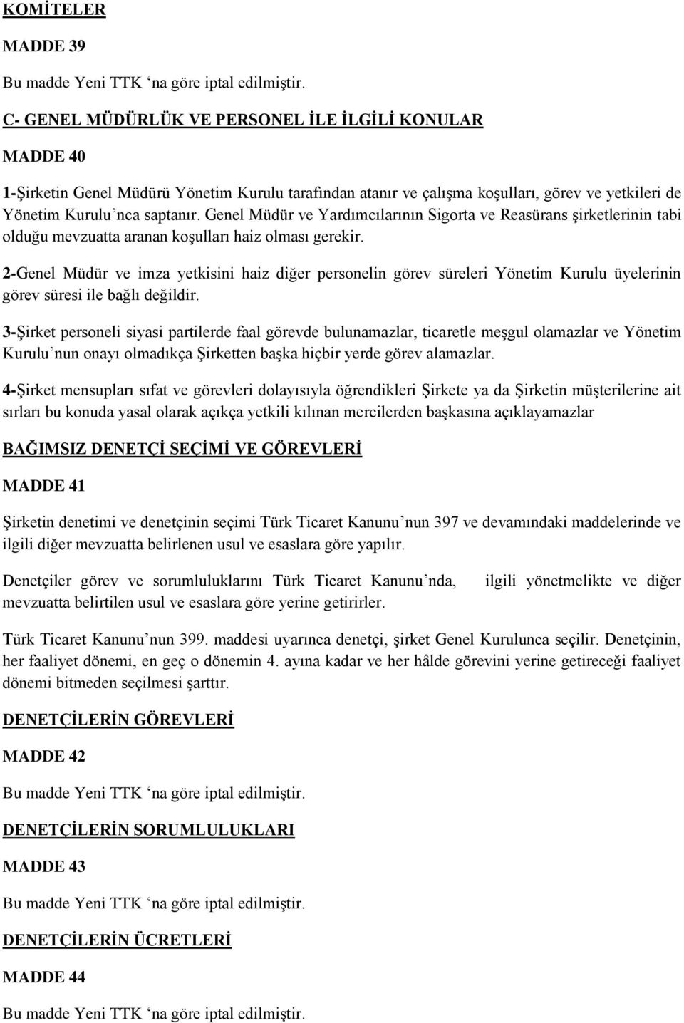 2-Genel Müdür ve imza yetkisini haiz diğer personelin görev süreleri Yönetim Kurulu üyelerinin görev süresi ile bağlı değildir.