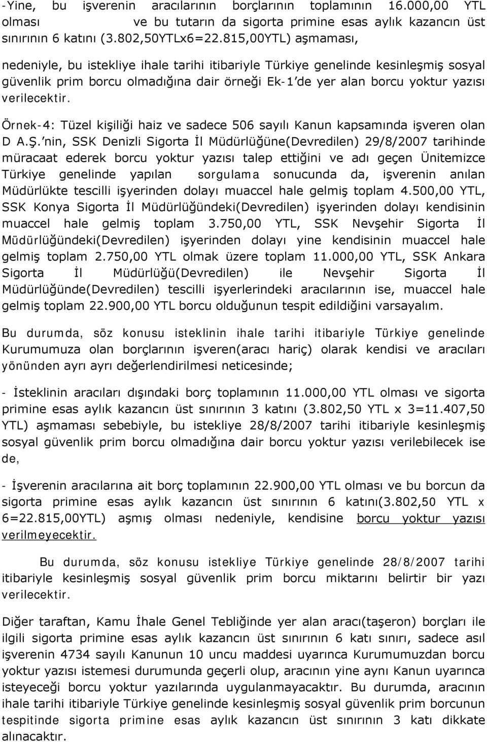 Örnek-4: Tüzel kişiliği haiz ve sadece 506 sayılı Kanun kapsamında işveren olan D A.Ş.