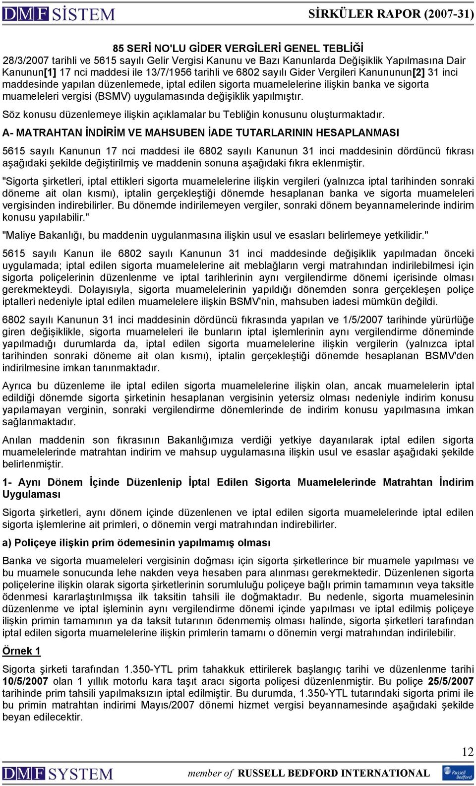 yapılmıştır. Söz konusu düzenlemeye ilişkin açıklamalar bu Tebliğin konusunu oluşturmaktadır.