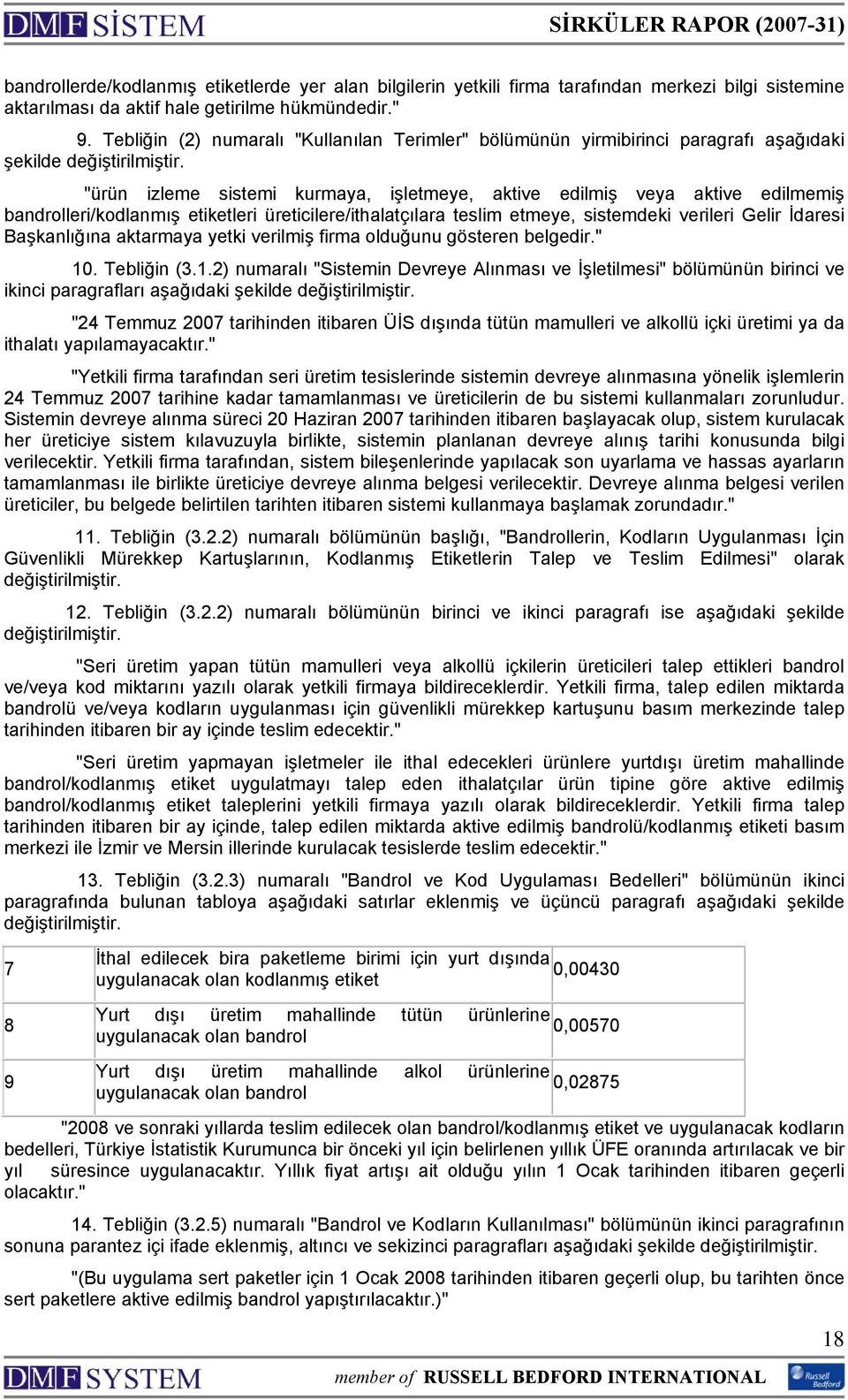 "ürün izleme sistemi kurmaya, işletmeye, aktive edilmiş veya aktive edilmemiş bandrolleri/kodlanmış etiketleri üreticilere/ithalatçılara teslim etmeye, sistemdeki verileri Gelir İdaresi Başkanlığına