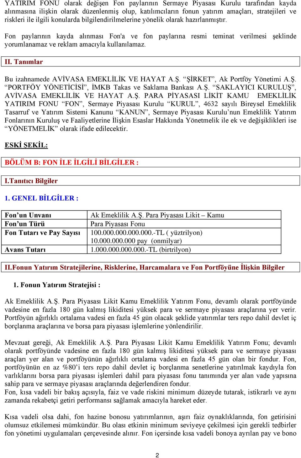 Fon paylarının kayda alınması Fon'a ve fon paylarına resmi teminat verilmesi şeklinde yorumlanamaz ve reklam amacıyla kullanılamaz. II. Tanımlar Bu izahnamede AVİVASA EMEKLİLİK VE HAYAT A.Ş.