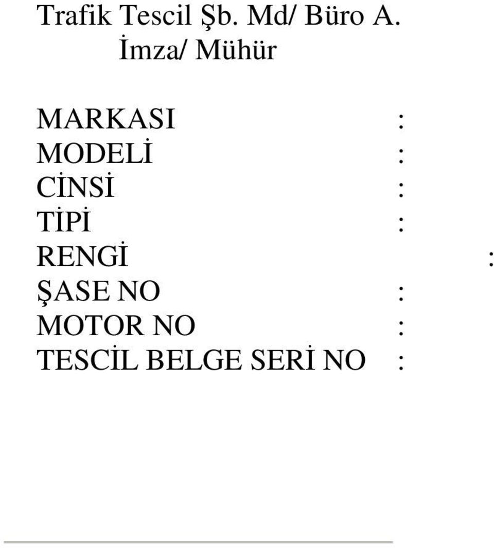 CİNSİ : TİPİ : RENGİ : ŞASE NO