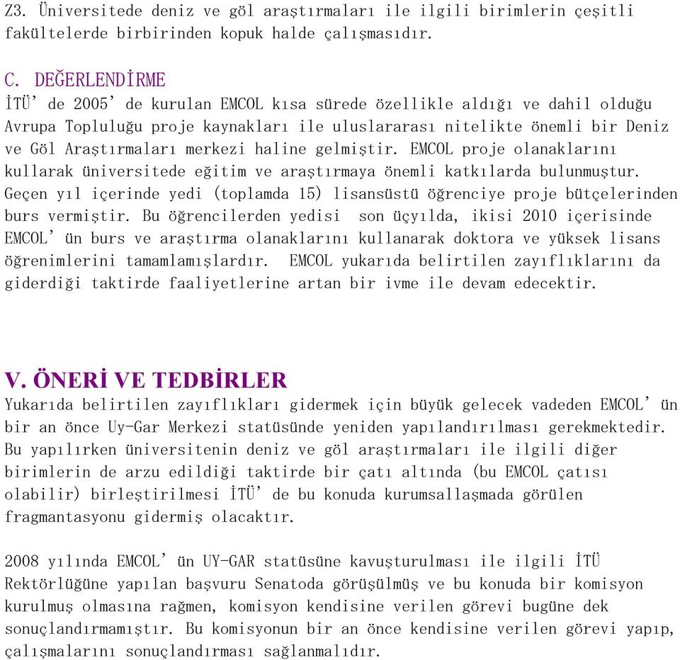 haline gelmiştir. EMCOL proje olanaklarını kullarak üniversitede eğitim ve araştırmaya önemli katkılarda bulunmuştur.