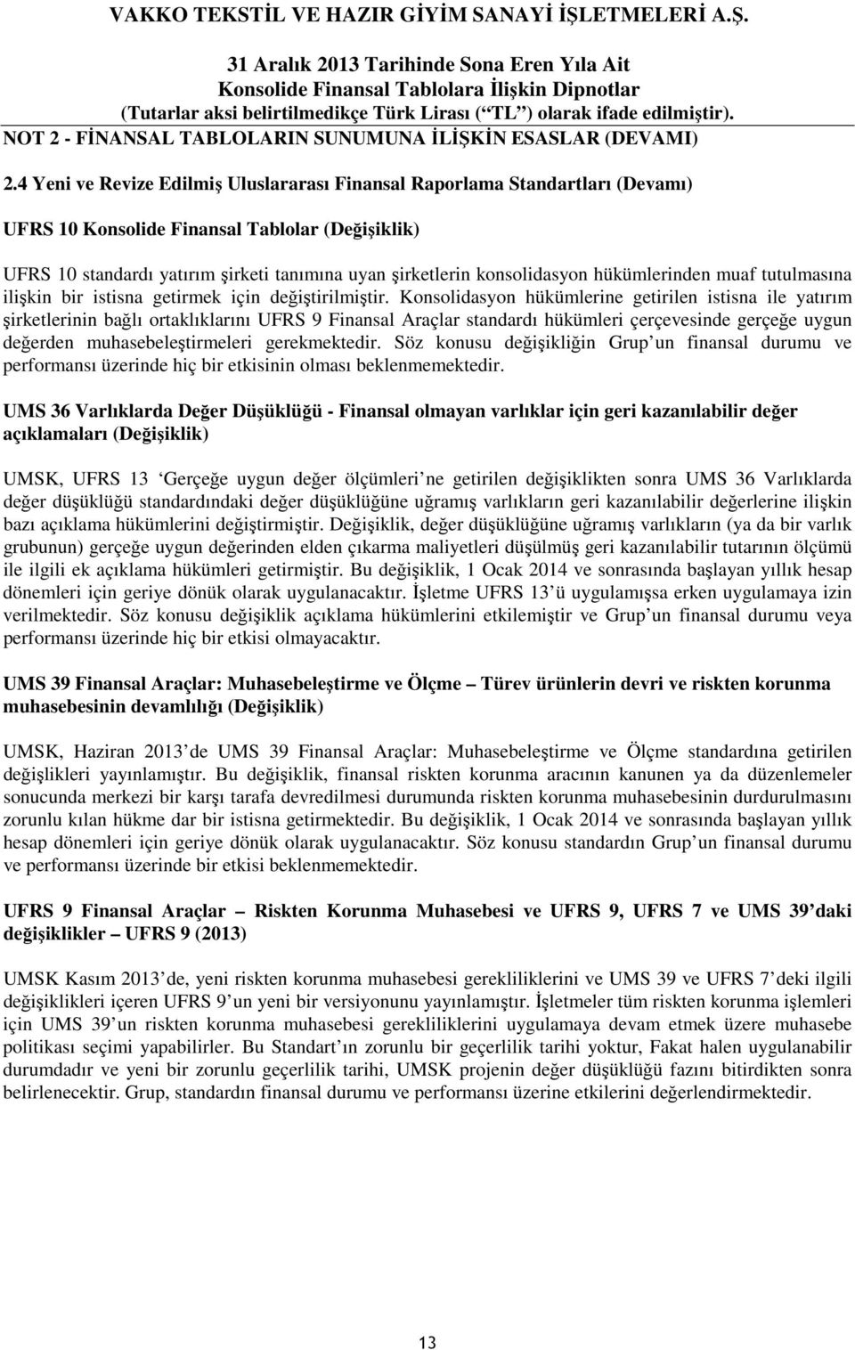 konsolidasyon hükümlerinden muaf tutulmasına ilişkin bir istisna getirmek için değiştirilmiştir.