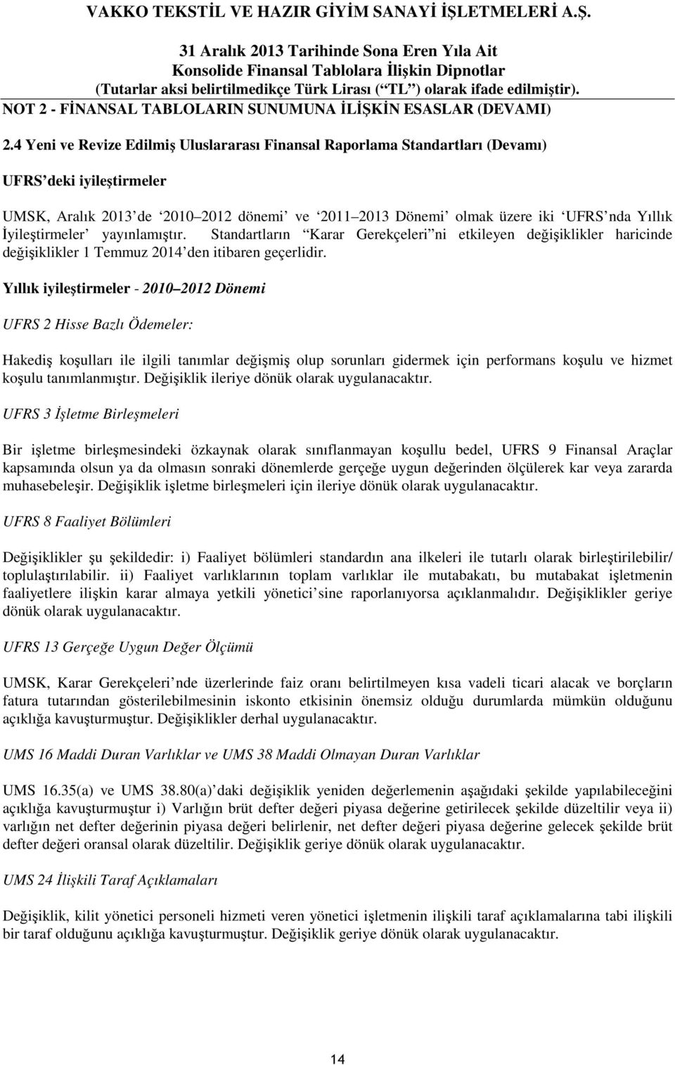 İyileştirmeler yayınlamıştır. Standartların Karar Gerekçeleri ni etkileyen değişiklikler haricinde değişiklikler 1 Temmuz 2014 den itibaren geçerlidir.