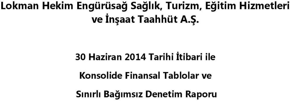 30 Haziran 2014 Tarihi İtibari ile Konsolide