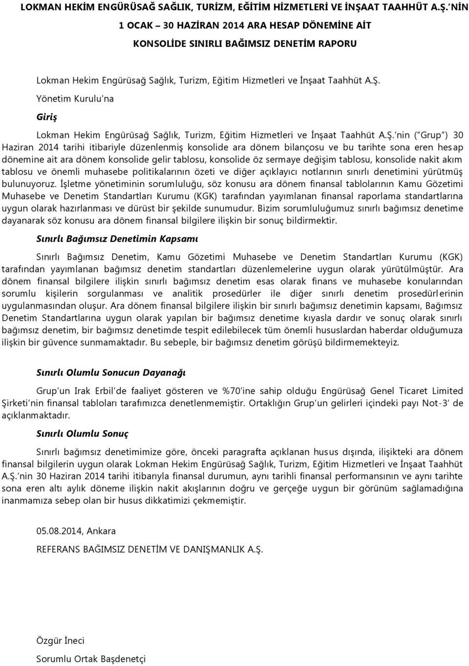 ġ. nin ( Grup ) 30 Haziran 2014 tarihi itibariyle düzenlenmiģ konsolide ara dönem bilançosu ve bu tarihte sona eren hesap dönemine ait ara dönem konsolide gelir tablosu, konsolide öz sermaye değiģim