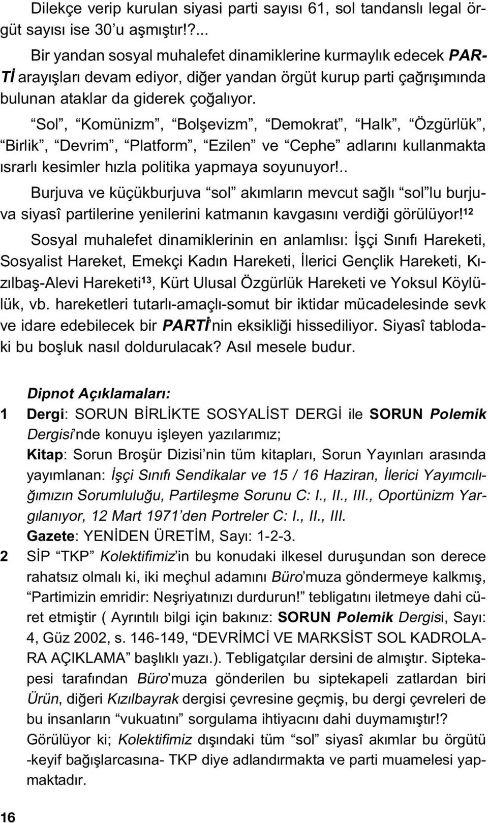 Sol, Komünizm, Bolflevizm, Demokrat, Halk, Özgürlük, Birlik, Devrim, Platform, Ezilen ve Cephe adlar n kullanmakta srarl kesimler h zla politika yapmaya soyunuyor!