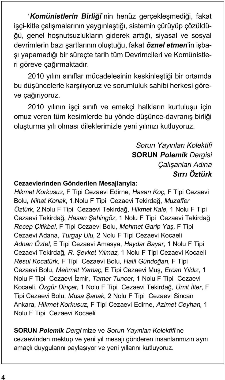 2010 y l n s n flar mücadelesinin keskinleflti i bir ortamda bu düflüncelerle karfl l yoruz ve sorumluluk sahibi herkesi göreve ça r yoruz.