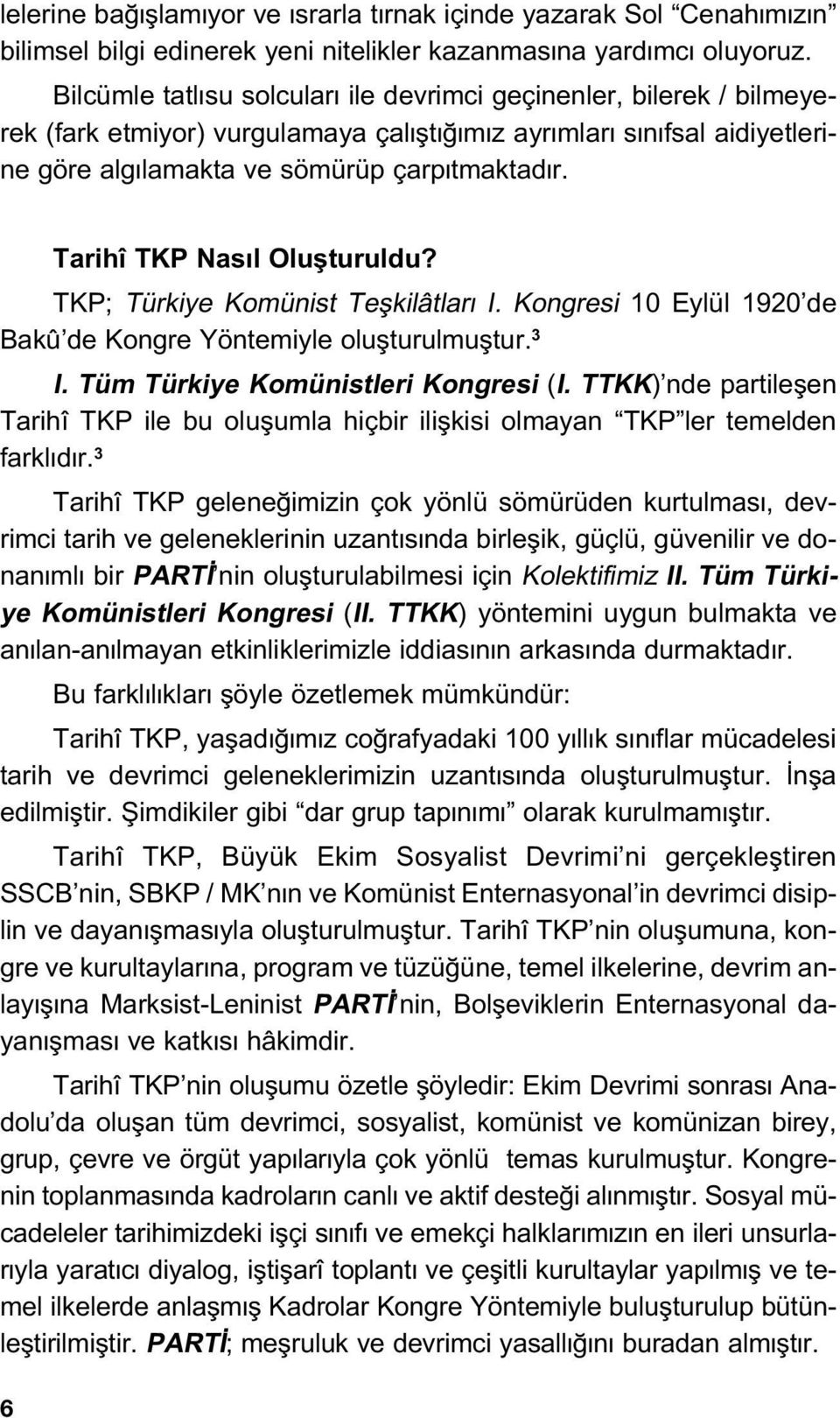 Tarihî TKP Nas l Oluflturuldu? TKP; Türkiye Komünist Teflkilâtlar I. Kongresi 10 Eylül 1920 de Bakû de Kongre Yöntemiyle oluflturulmufltur. 3 I. Tüm Türkiye Komünistleri Kongresi (I.