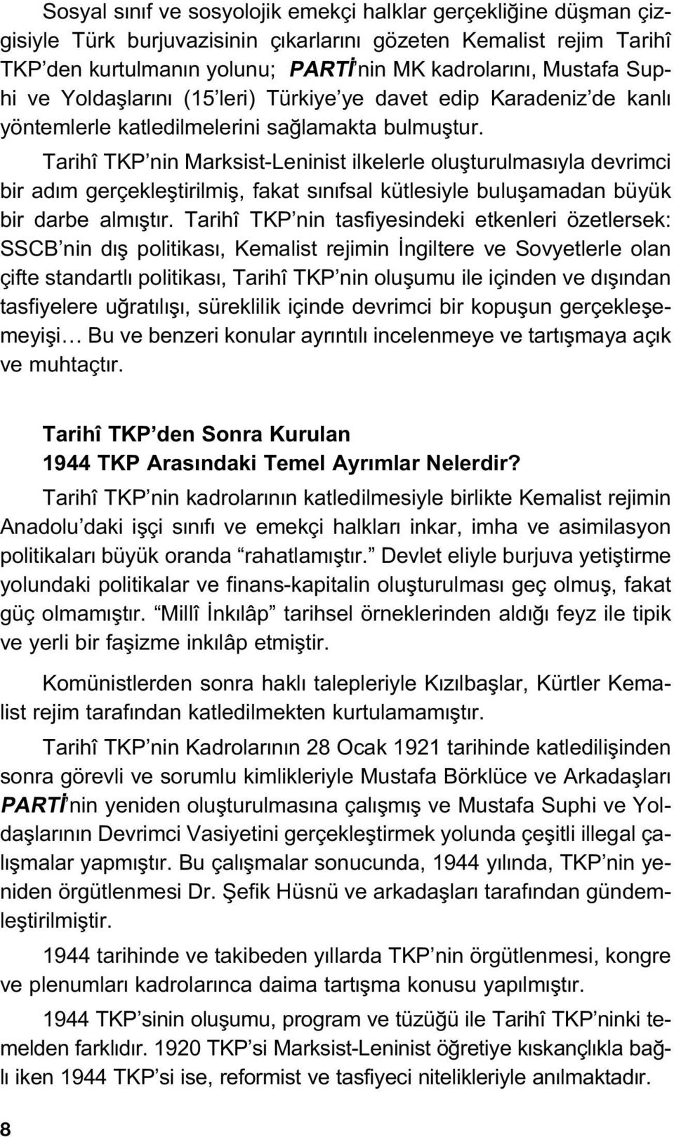 Tarihî TKP nin Marksist-Leninist ilkelerle oluflturulmas yla devrimci bir ad m gerçeklefltirilmifl, fakat s n fsal kütlesiyle buluflamadan büyük bir darbe alm flt r.