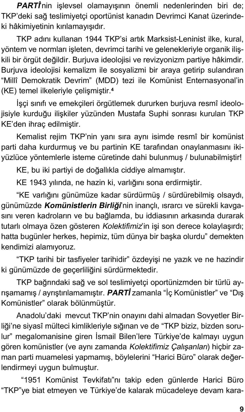 Burjuva ideolojisi ve revizyonizm partiye hâkimdir.