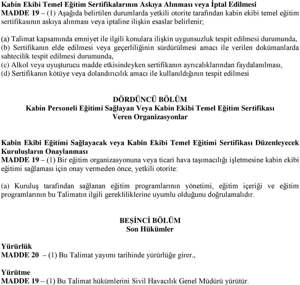 sürdürülmesi amacı ile verilen dokümanlarda sahtecilik tespit edilmesi durumunda, (c) Alkol veya uyuşturucu madde etkisindeyken sertifikanın ayrıcalıklarından faydalanılması, (d) Sertifikanın kötüye