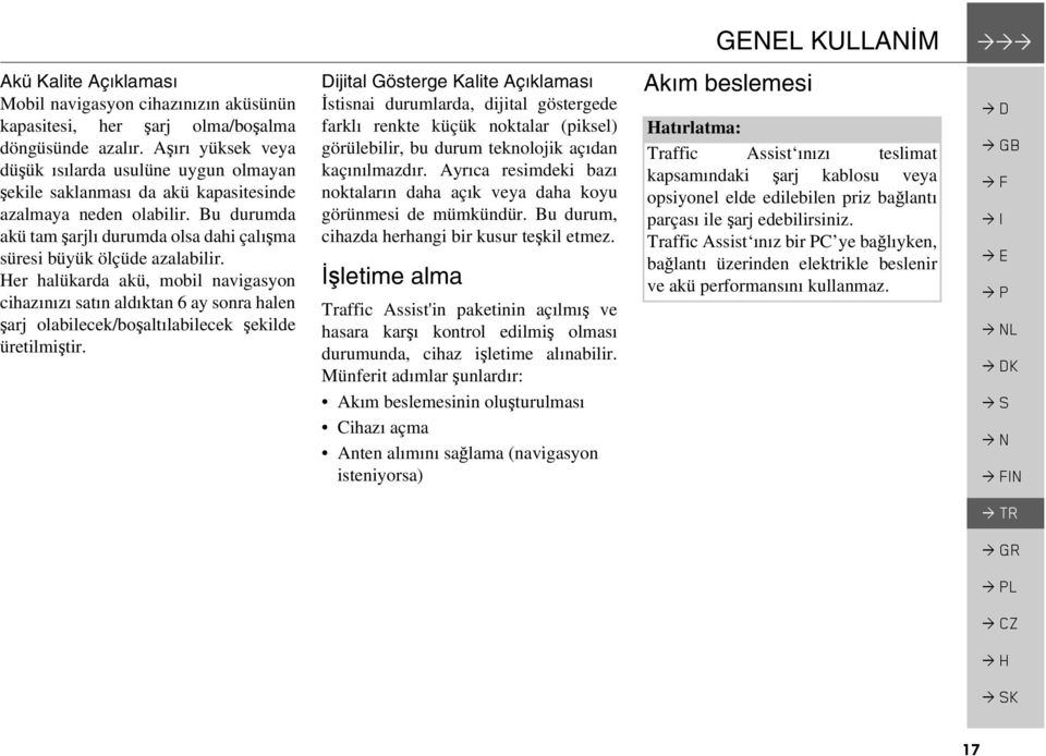 Bu durumda akü tam şarjlı durumda olsa dahi çalışma süresi büyük ölçüde azalabilir.