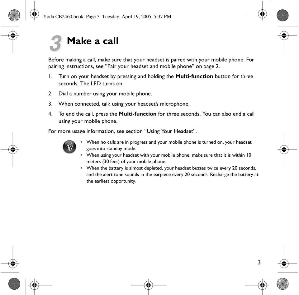 3. When connected, talk using your headset s microphone. 4. To end the call, press the Multi-function for three seconds. You can also end a call using your mobile phone.