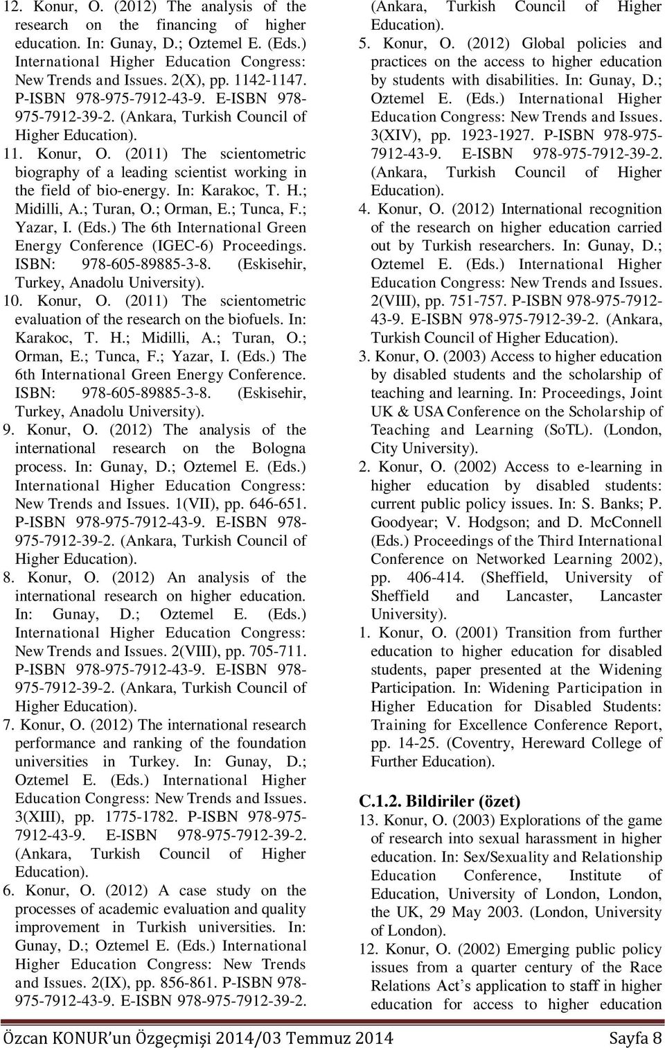 (2011) The scientometric biography of a leading scientist working in the field of bio-energy. In: Karakoc, T. H.; Midilli, A.; Turan, O.; Orman, E.; Tunca, F.; Yazar, I. (Eds.