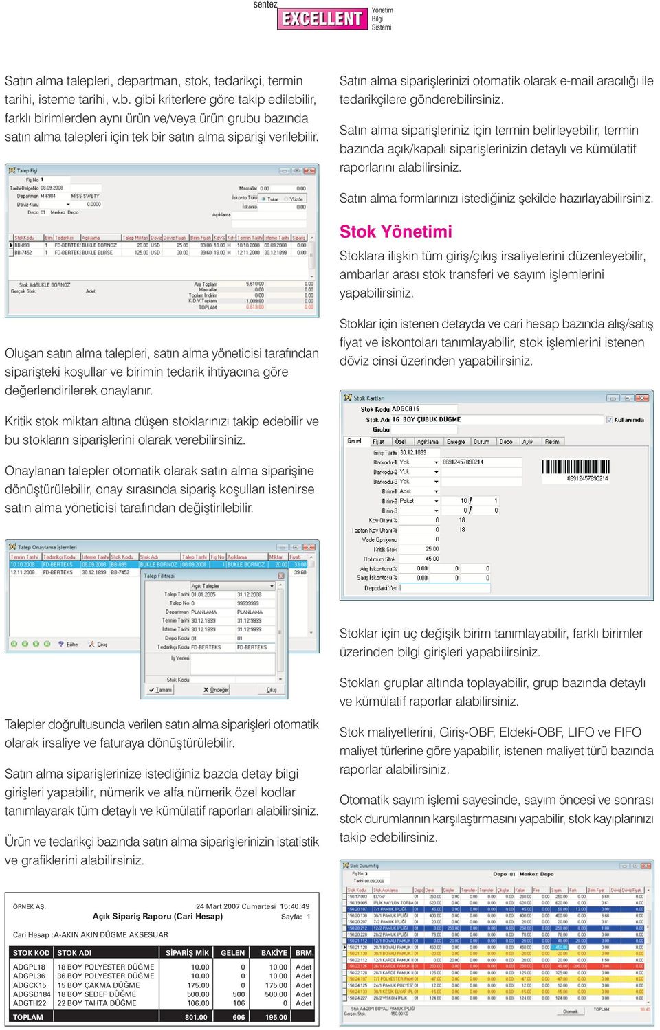 Satýn alma sipariþlerinizi otomatik olarak e-mail aracýlýðý ile tedarikçilere gönderebilirsiniz.