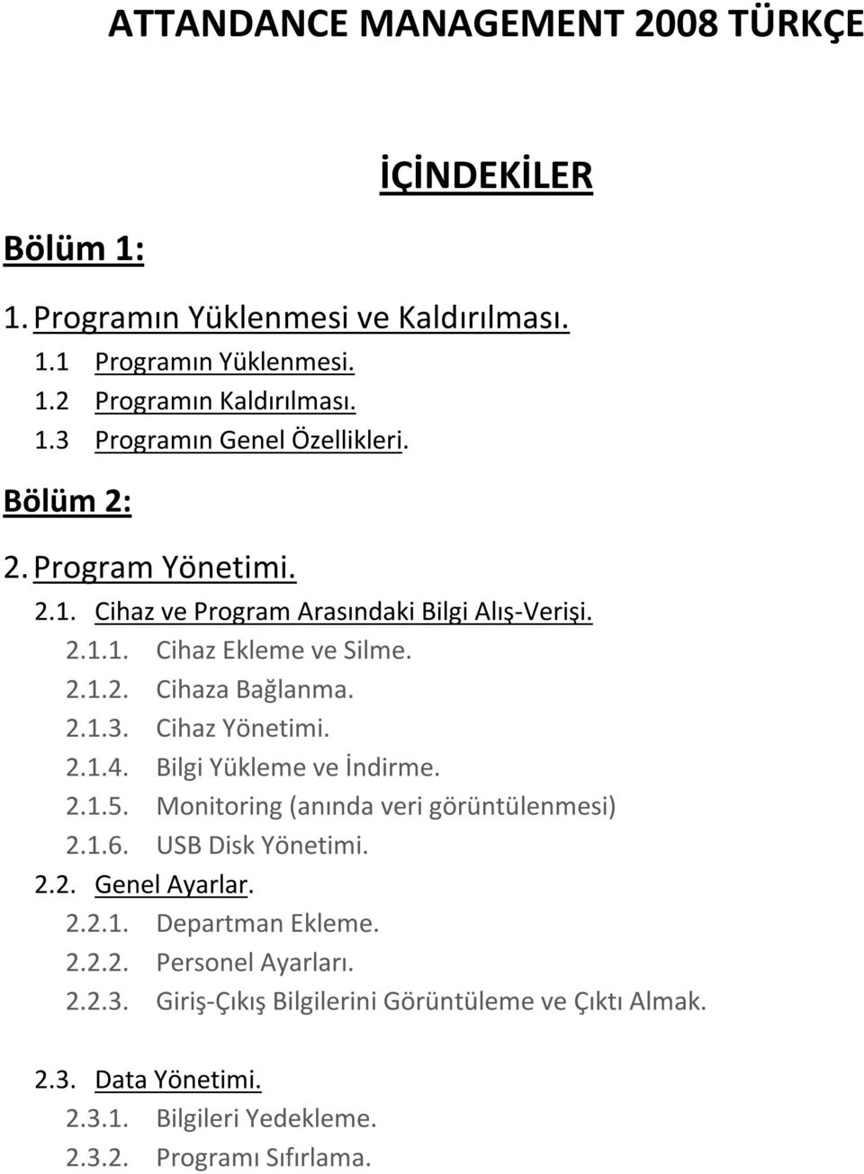 Bilgi Yükleme ve İndirme. 2.1.5. Monitoring (anında veri görüntülenmesi) 2.1.6. USB Disk Yönetimi. 2.2. Genel Ayarlar. 2.2.1. Departman Ekleme. 2.2.2. Personel Ayarları.