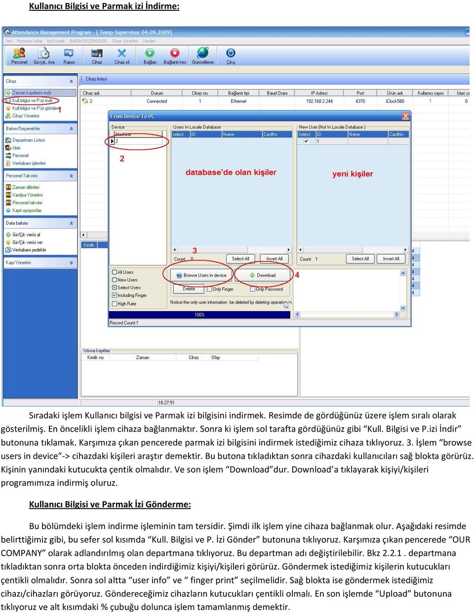 Karşımıza çıkan pencerede parmak izi bilgisini indirmek istediğimiz cihaza tıklıyoruz. 3. İşlem browse users in device -> cihazdaki kişileri araştır demektir.