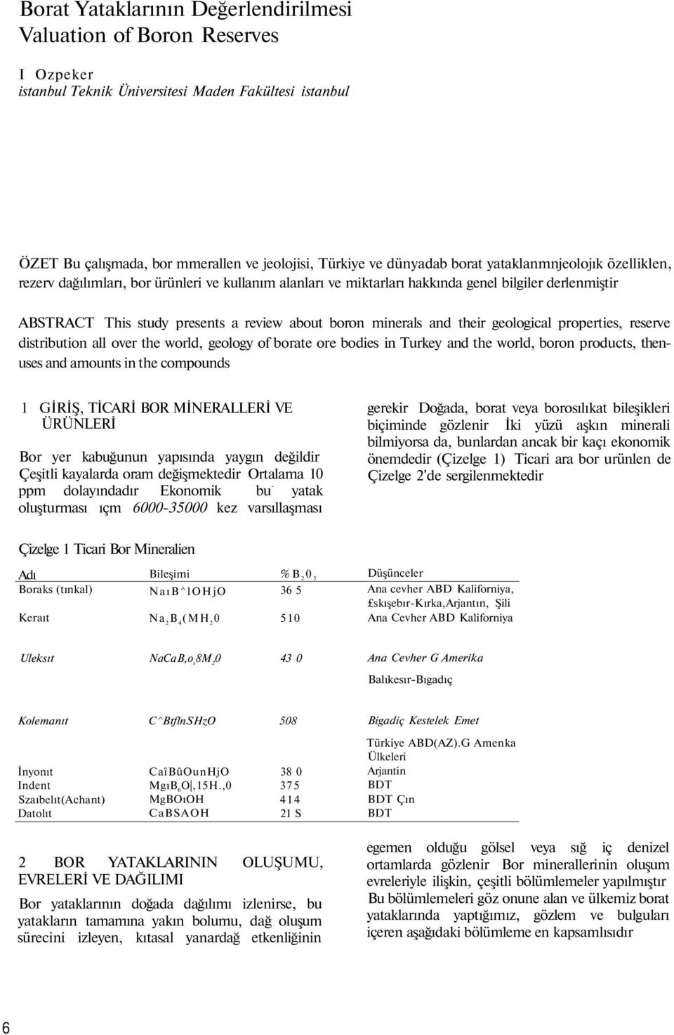 minerals and their geological properties, reserve distribution all over the world, geology of borate ore bodies in Turkey and the world, boron products, thenuses and amounts in the compounds 1 GİRİŞ,