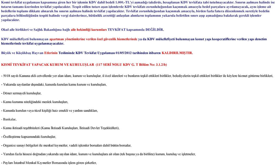 Tespit edilen tutarı aşan işlemlerde KDV tevkifatı zorunluluğundan kaçınmak amacıyla bedel parçalara ayrılamayacak, aynı işleme ait bedellerin toplamı dikkate alınarak bu sınırın aşılması halinde