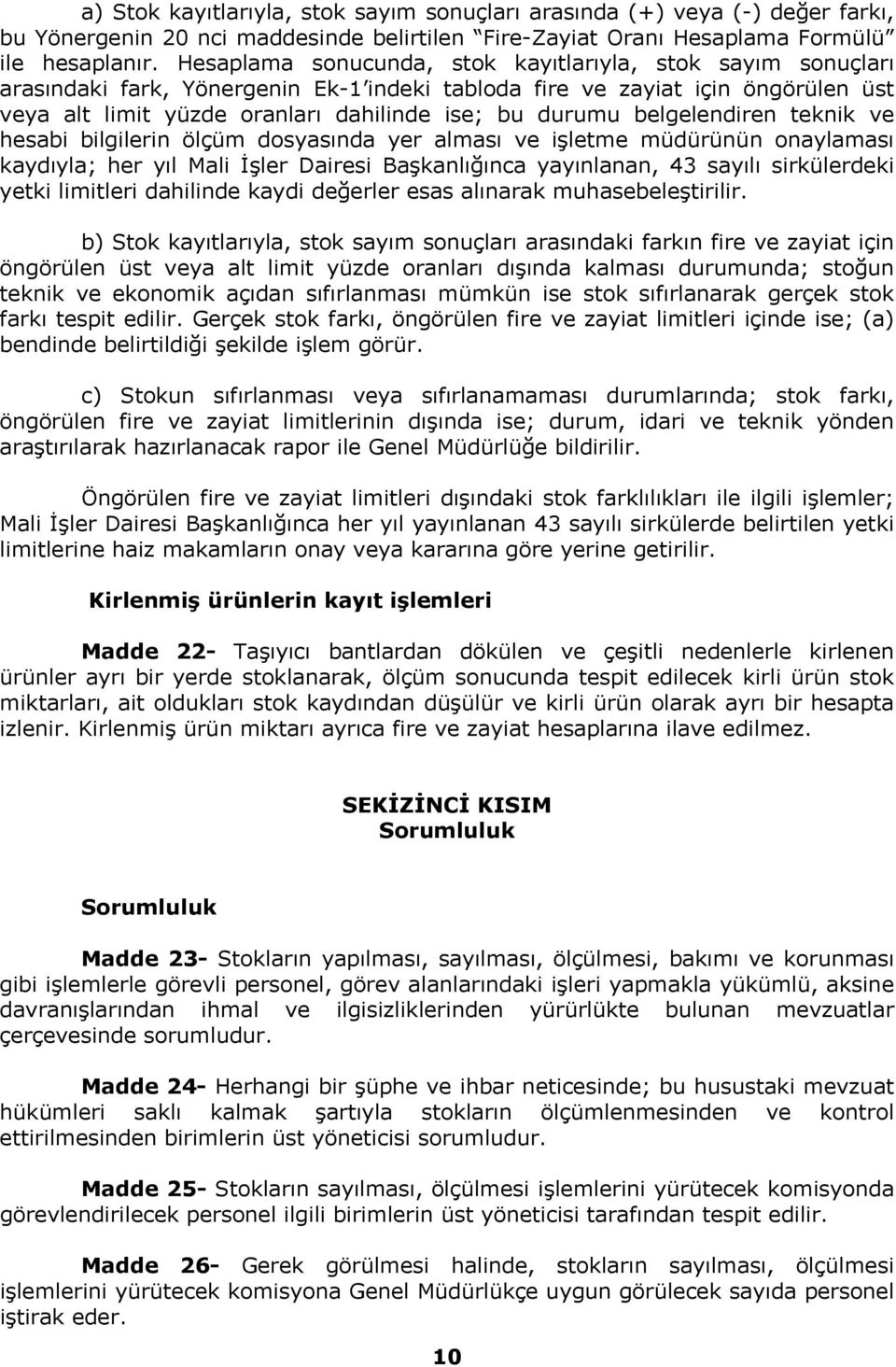 belgelendiren teknik ve hesabi bilgilerin ölçüm dosyasında yer alması ve işletme müdürünün onaylaması kaydıyla; her yıl Mali İşler Dairesi Başkanlığınca yayınlanan, 43 sayılı sirkülerdeki yetki