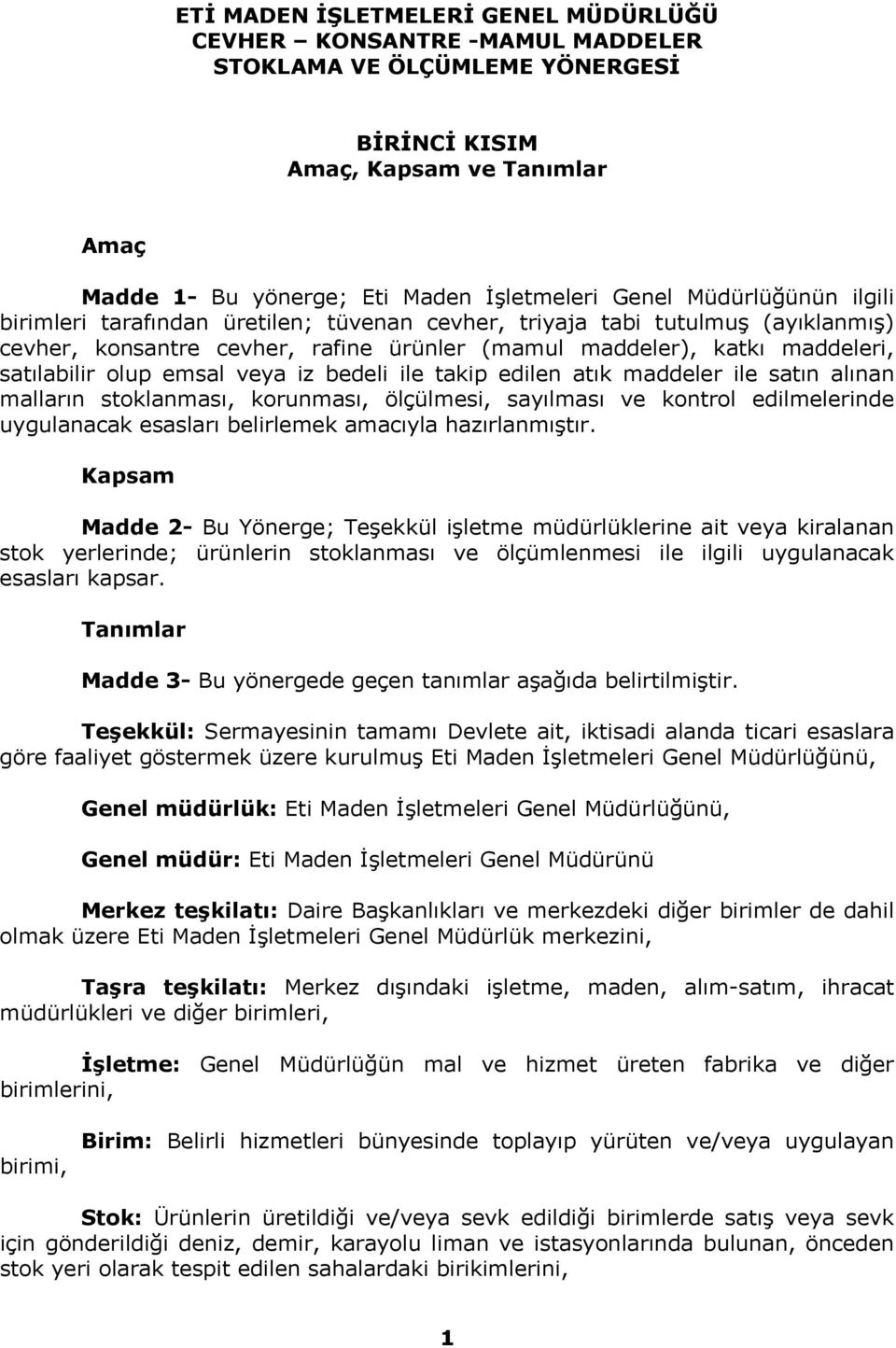 emsal veya iz bedeli ile takip edilen atık maddeler ile satın alınan malların stoklanması, korunması, ölçülmesi, sayılması ve kontrol edilmelerinde uygulanacak esasları belirlemek amacıyla