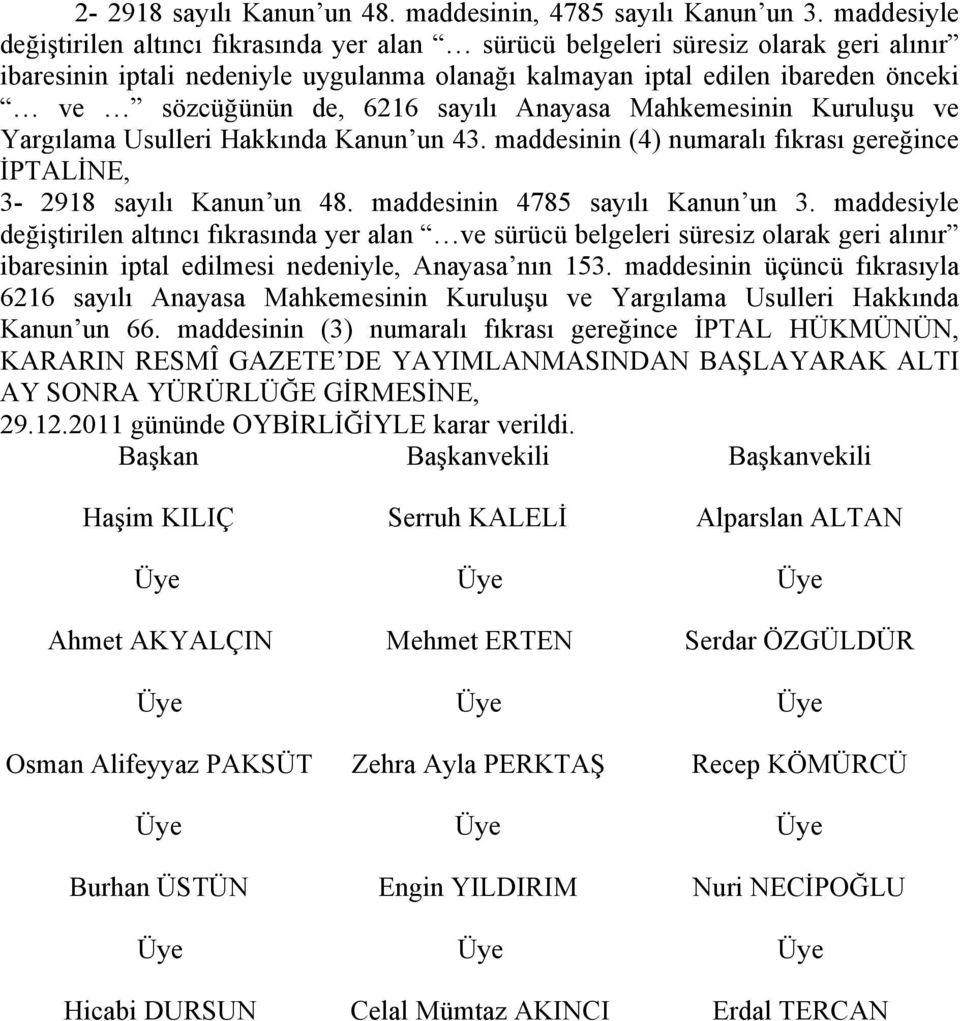 6216 sayılı Anayasa Mahkemesinin Kuruluşu ve Yargılama Usulleri Hakkında Kanun un 43. maddesinin (4) numaralı fıkrası gereğince İPTALİNE, 3-2918 sayılı Kanun un 48. maddesinin 4785 sayılı Kanun un 3.