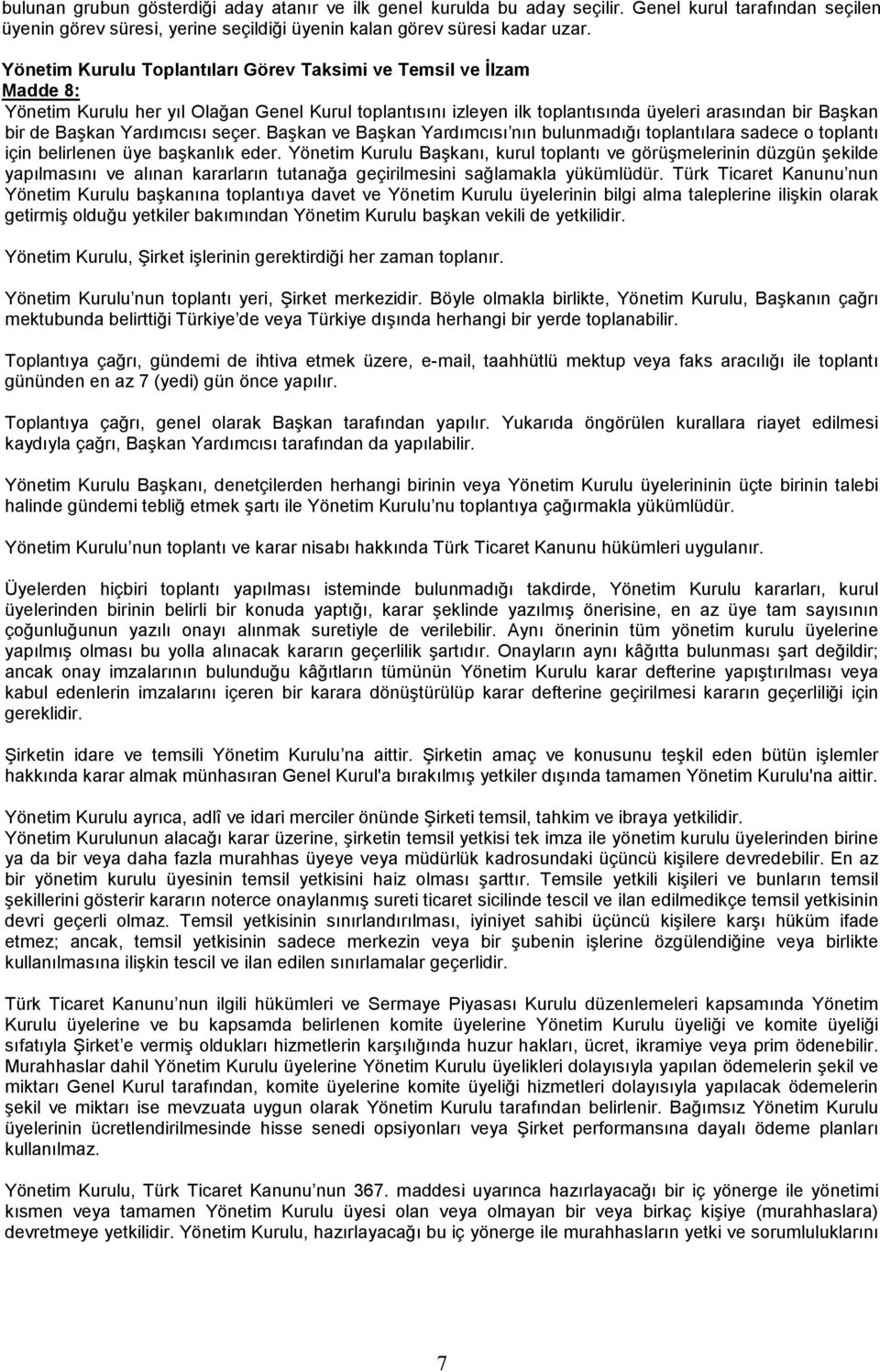 Yardımcısı seçer. Başkan ve Başkan Yardımcısı nın bulunmadığı toplantılara sadece o toplantı için belirlenen üye başkanlık eder.